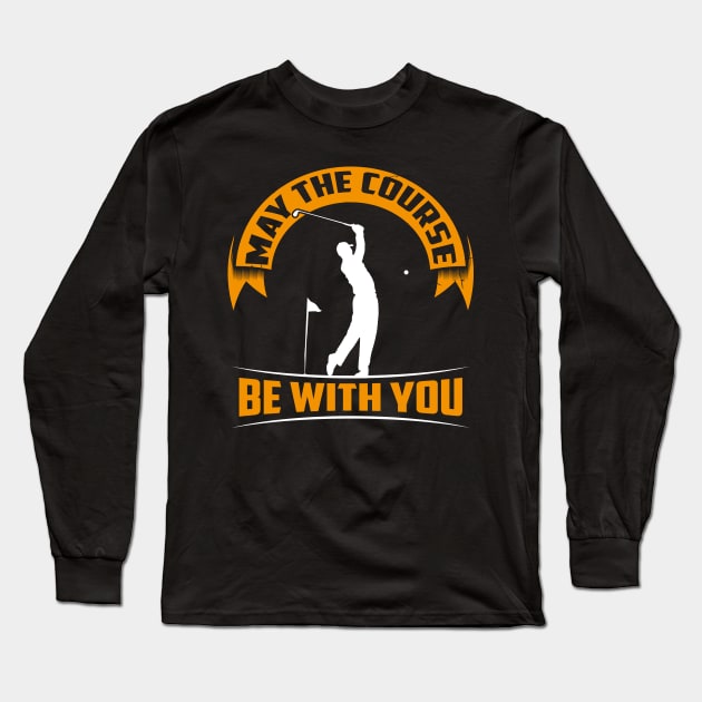 May the course be with you - Funny Shirt for golfers and golf players Long Sleeve T-Shirt by dennex85